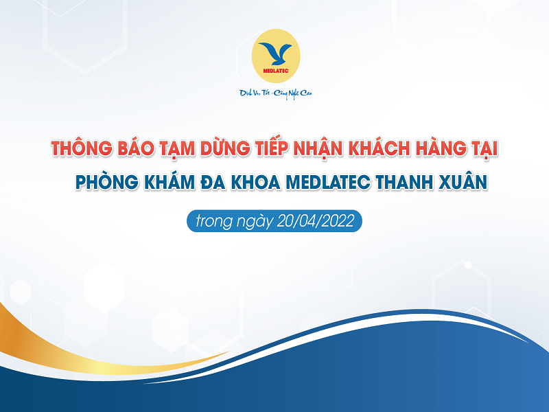 Thông báo tạm ngừng dịch vụ tại PKĐK MEDLATEC Thanh Xuân trong ngày 20/04/2022