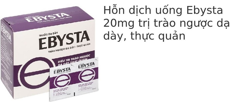 Thuốc Ebysta được dùng trong điều trị trào ngược dạ dày